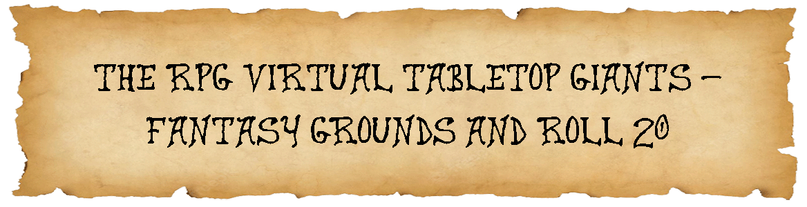 The RPG Virtual Tabletop Giants - Fantasy Grounds and Roll 20